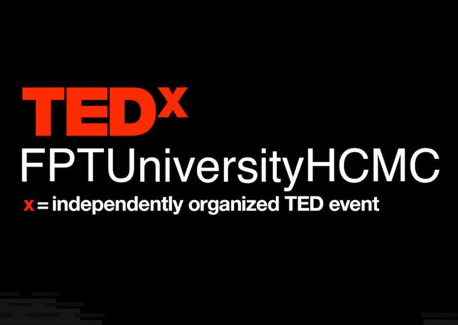 TEDx nổi tiếng toàn cầu chính thức được tổ chức tại Đại học FPT TP.HCM